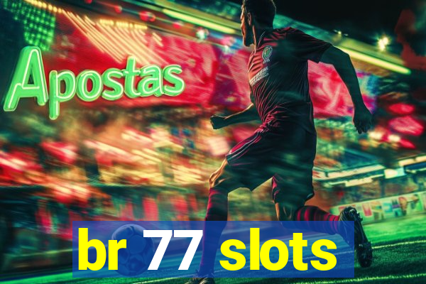 br 77 slots
